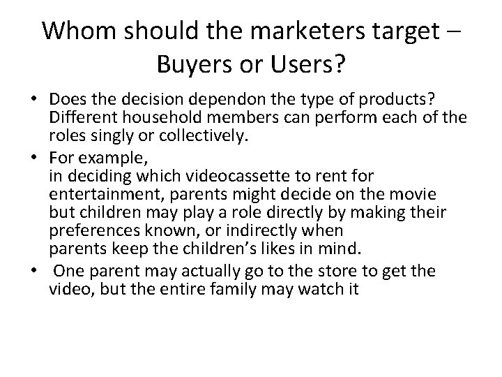 Whom should the marketers target – Buyers or Users? • Does the decision dependon