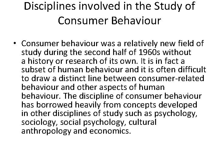 Disciplines involved in the Study of Consumer Behaviour • Consumer behaviour was a relatively