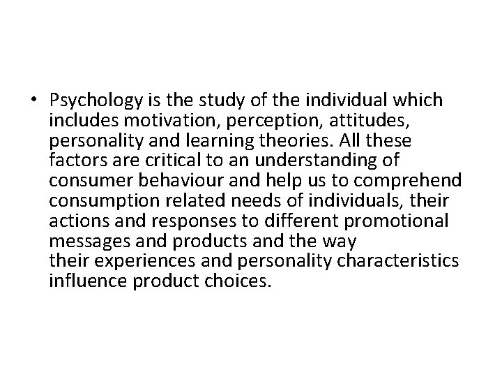  • Psychology is the study of the individual which includes motivation, perception, attitudes,
