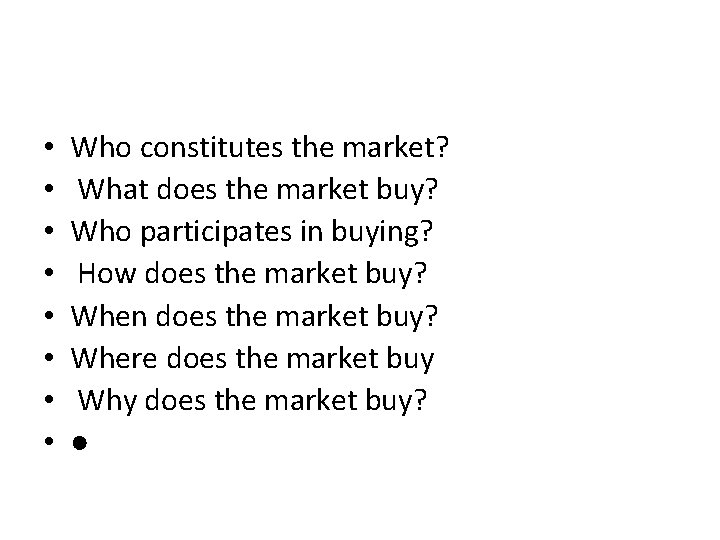  • • Who constitutes the market? What does the market buy? Who participates