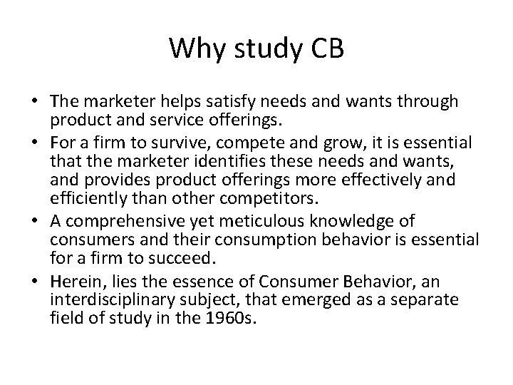 Why study CB • The marketer helps satisfy needs and wants through product and