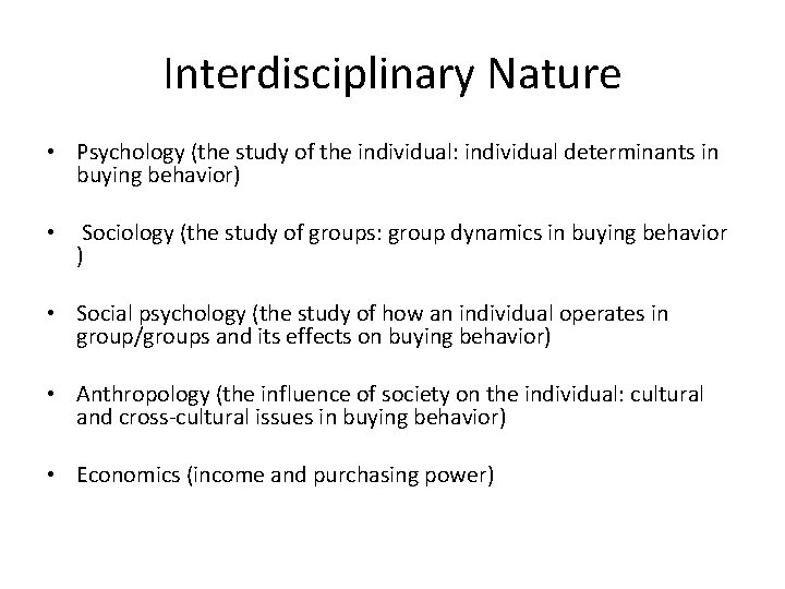 Interdisciplinary Nature • Psychology (the study of the individual: individual determinants in buying behavior)