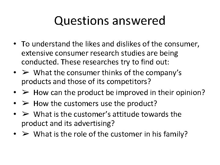 Questions answered • To understand the likes and dislikes of the consumer, extensive consumer