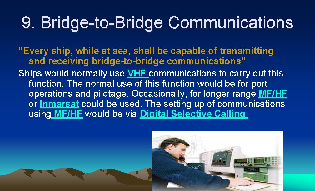 9. Bridge-to-Bridge Communications "Every ship, while at sea, shall be capable of transmitting and