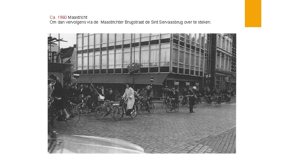 Ca. 1960 Maastricht Om dan vervolgens via de Maastrichter Brugstraat de Sint Servaasbrug over