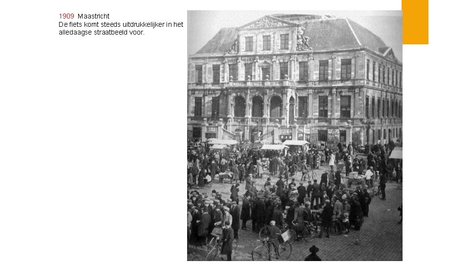 1909 Maastricht De fiets komt steeds uitdrukkelijker in het alledaagse straatbeeld voor. 