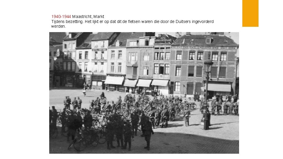 1940 -1944 Maastricht, Markt Tijdens bezetting. Het lijkt er op dat dit de fietsen