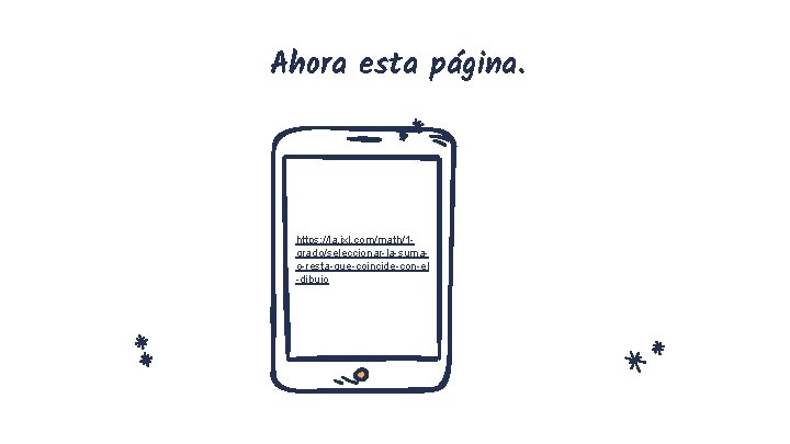 Ahora esta página. https: //la. ixl. com/math/1 grado/seleccionar-la-sumao-resta-que-coincide-con-el -dibujo 