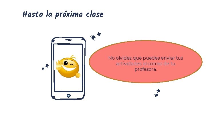 Hasta la próxima clase No olvides que puedes enviar tus actividades al correo de