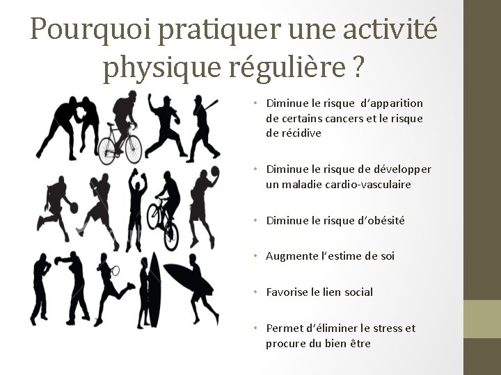 Pourquoi pratiquer une activité physique régulière ? • Diminue le risque d’apparition de certains
