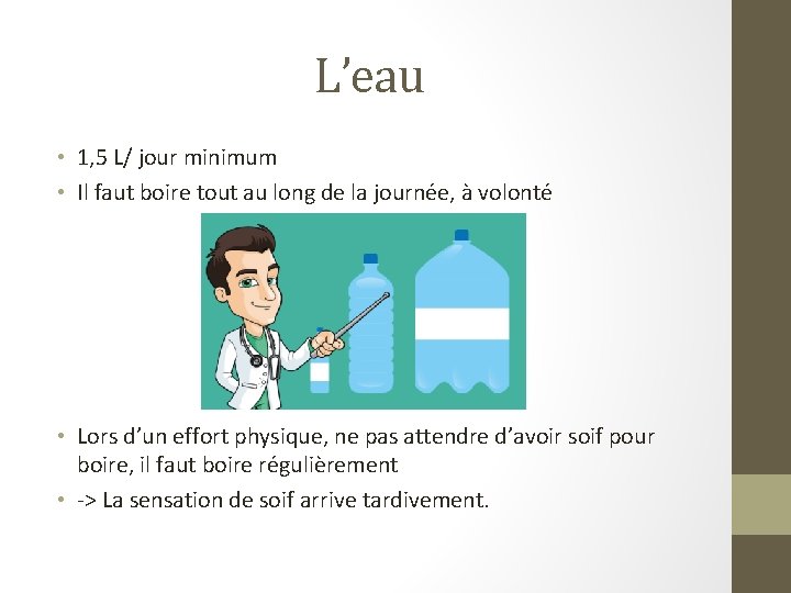 L’eau • 1, 5 L/ jour minimum • Il faut boire tout au long
