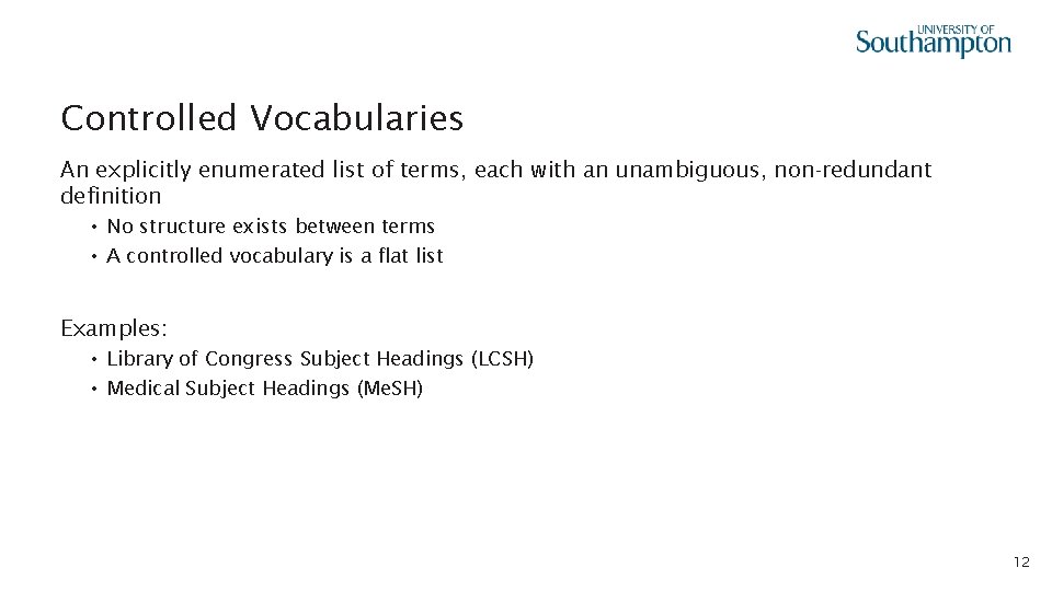 Controlled Vocabularies An explicitly enumerated list of terms, each with an unambiguous, non-redundant definition