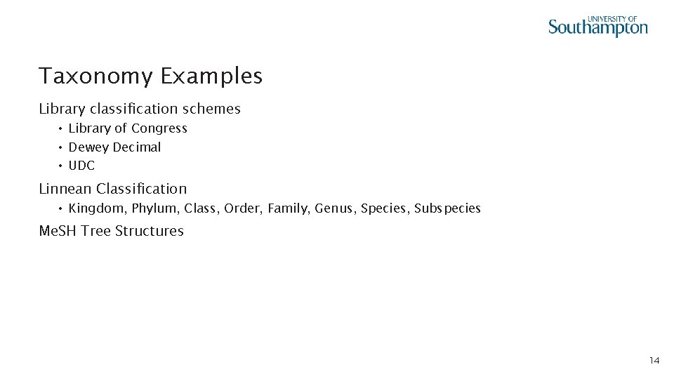 Taxonomy Examples Library classification schemes • Library of Congress • Dewey Decimal • UDC