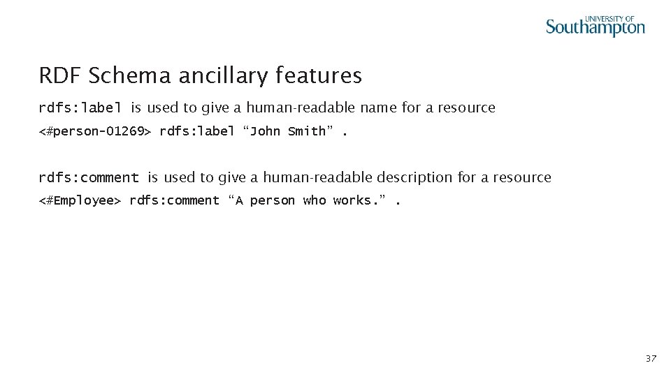RDF Schema ancillary features rdfs: label is used to give a human-readable name for