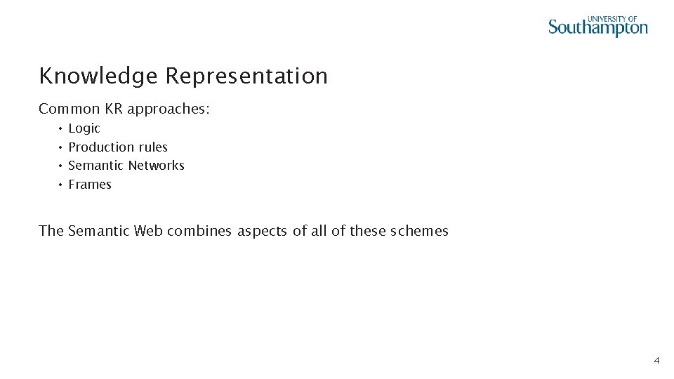 Knowledge Representation Common KR approaches: • • Logic Production rules Semantic Networks Frames The