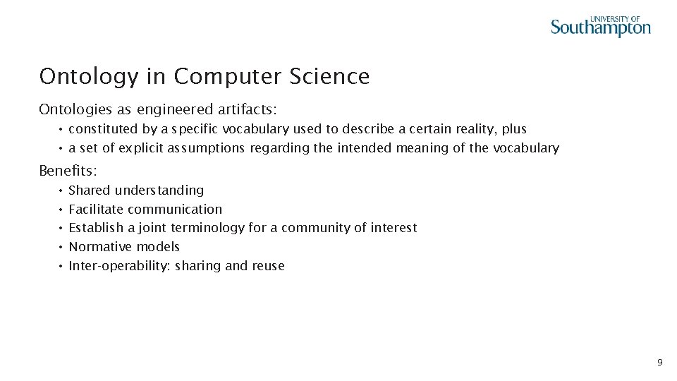 Ontology in Computer Science Ontologies as engineered artifacts: • constituted by a specific vocabulary