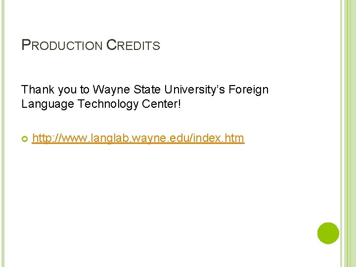 PRODUCTION CREDITS Thank you to Wayne State University’s Foreign Language Technology Center! http: //www.