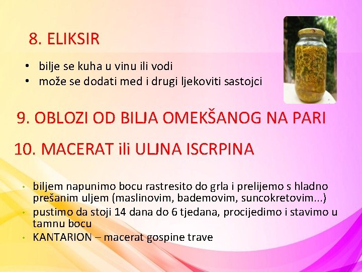 8. ELIKSIR • bilje se kuha u vinu ili vodi • može se dodati