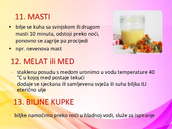 11. MASTI • bilje se kuha sa svinjskom ili drugom masti 10 minuta, odstoji