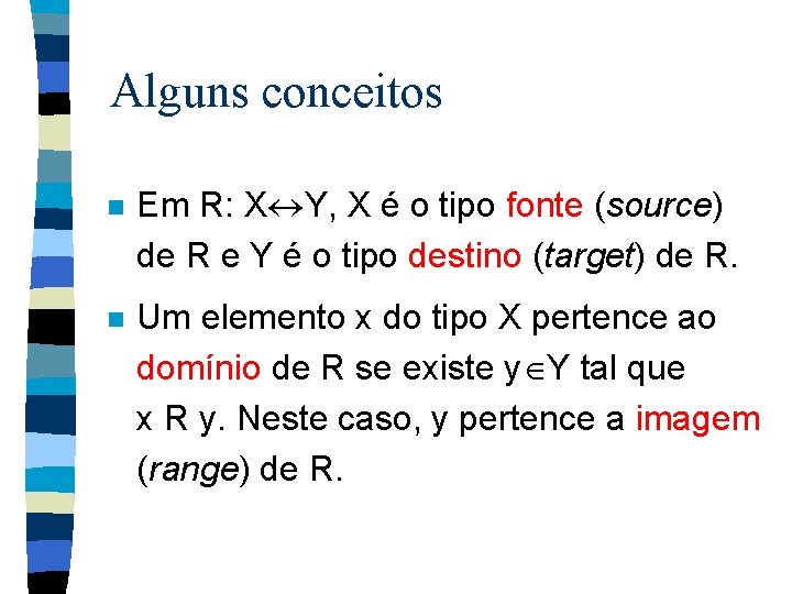 Alguns conceitos n Em R: X Y, X é o tipo fonte (source) de