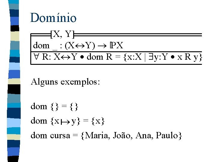 Domínio [X, Y] dom _ : (X Y) [P X R: X Y dom