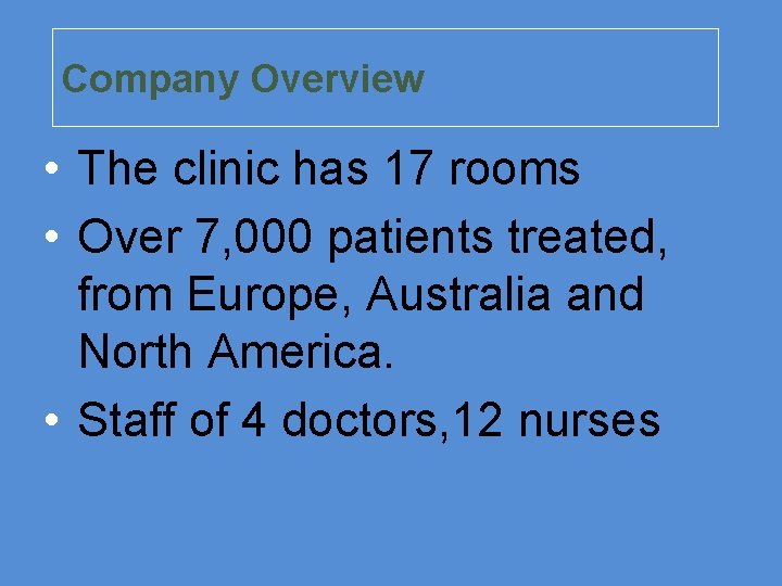 Company Overview • The clinic has 17 rooms • Over 7, 000 patients treated,