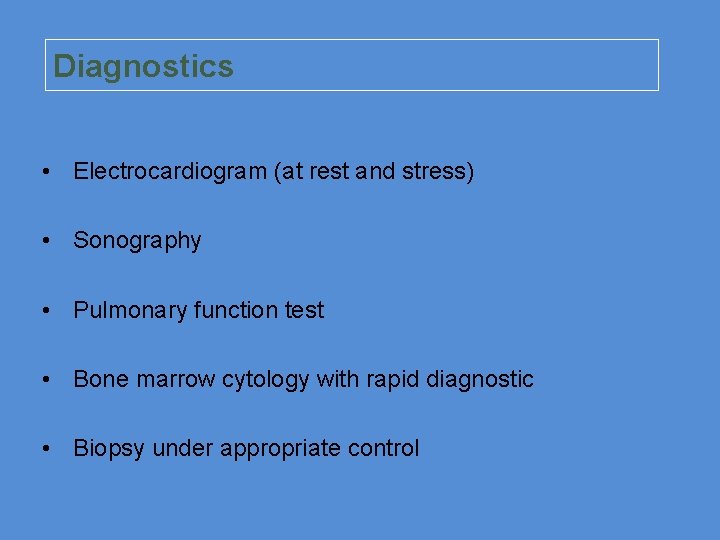 Diagnostics • Electrocardiogram (at rest and stress) • Sonography • Pulmonary function test •