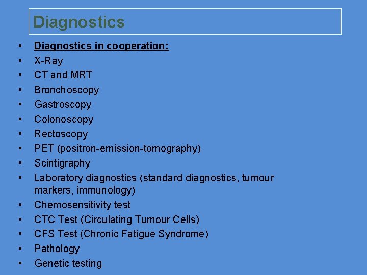 Diagnostics • • • • Diagnostics in cooperation: X-Ray CT and MRT Bronchoscopy Gastroscopy
