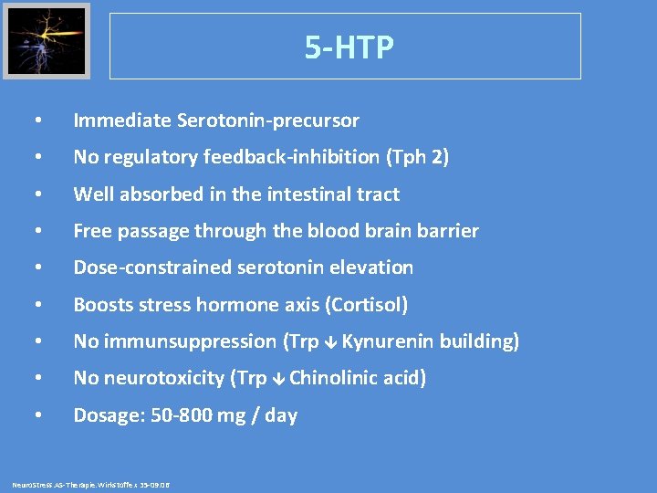 5 -HTP • Immediate Serotonin-precursor • No regulatory feedback-inhibition (Tph 2) • Well absorbed