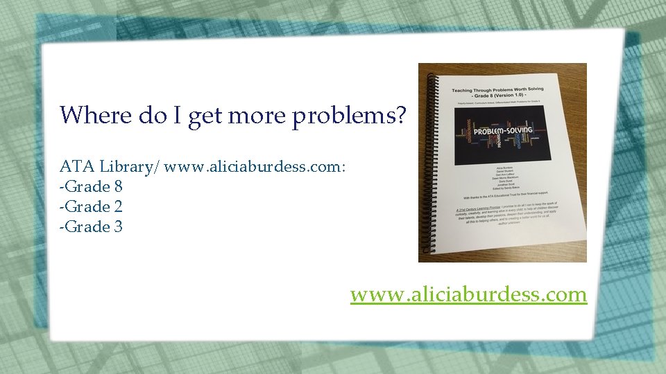 Where do I get more problems? ATA Library/ www. aliciaburdess. com: -Grade 8 -Grade