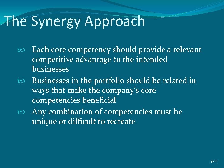 The Synergy Approach Each core competency should provide a relevant competitive advantage to the