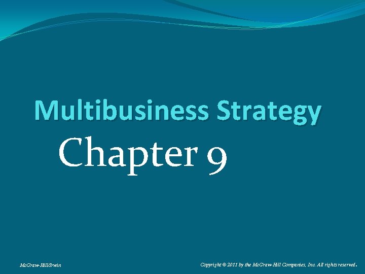 Multibusiness Strategy Chapter 9 Mc. Graw-Hill/Irwin Copyright © 2011 by the Mc. Graw-Hill Companies,