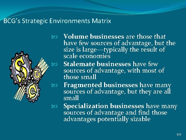 BCG’s Strategic Environments Matrix Volume businesses are those that have few sources of advantage,