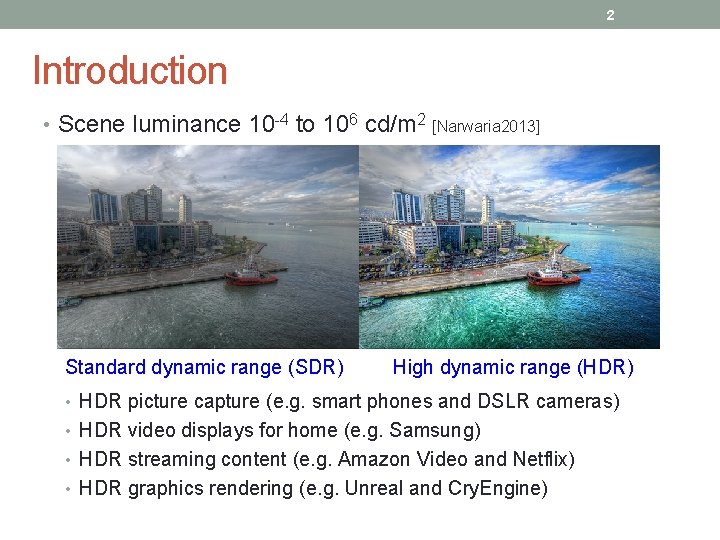2 Introduction • Scene luminance 10 -4 to 106 cd/m 2 Standard dynamic range