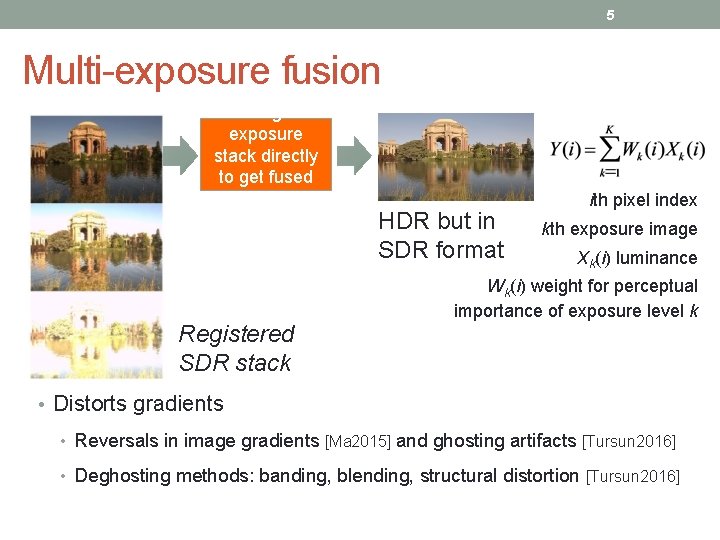 5 Multi-exposure fusion Merge exposure stack directly to get fused image Registered SDR stack
