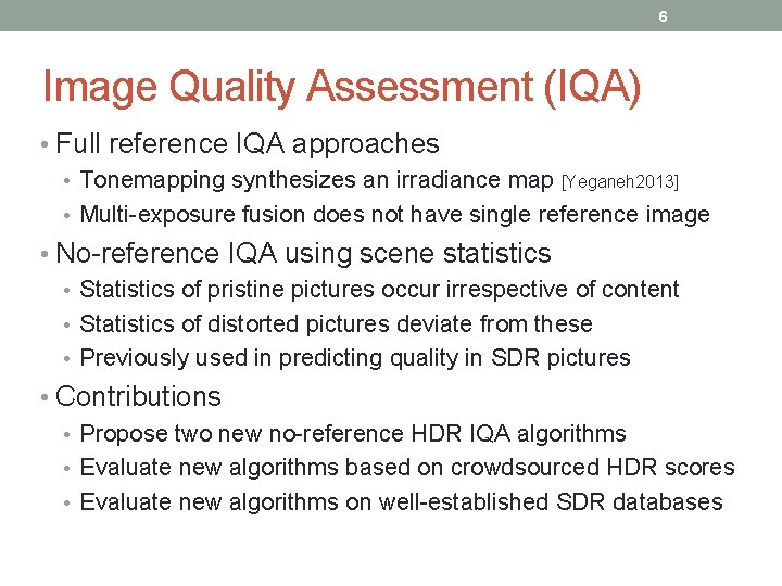 6 Image Quality Assessment (IQA) • Full reference IQA approaches • Tonemapping synthesizes an
