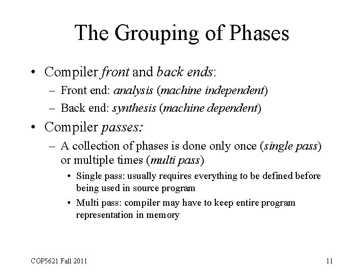 The Grouping of Phases • Compiler front and back ends: – Front end: analysis