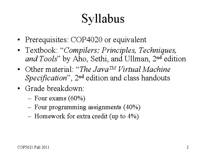 Syllabus • Prerequisites: COP 4020 or equivalent • Textbook: “Compilers: Principles, Techniques, and Tools”