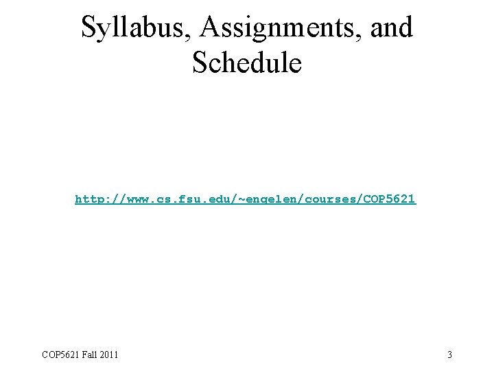 Syllabus, Assignments, and Schedule http: //www. cs. fsu. edu/~engelen/courses/COP 5621 Fall 2011 3 