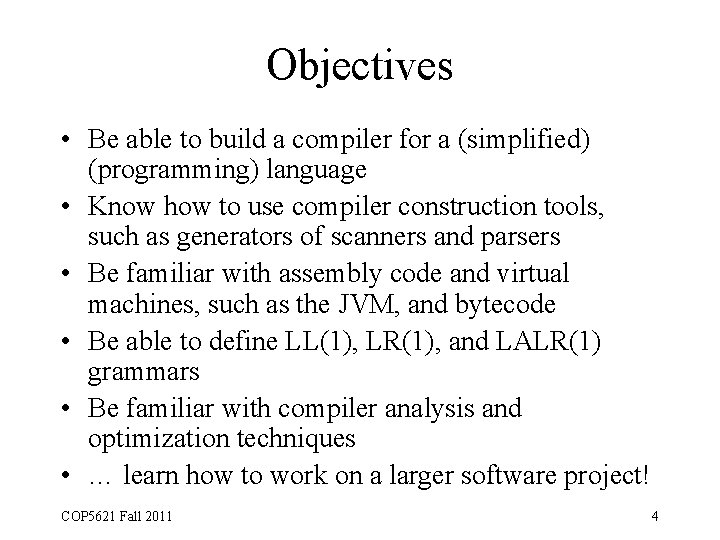 Objectives • Be able to build a compiler for a (simplified) (programming) language •