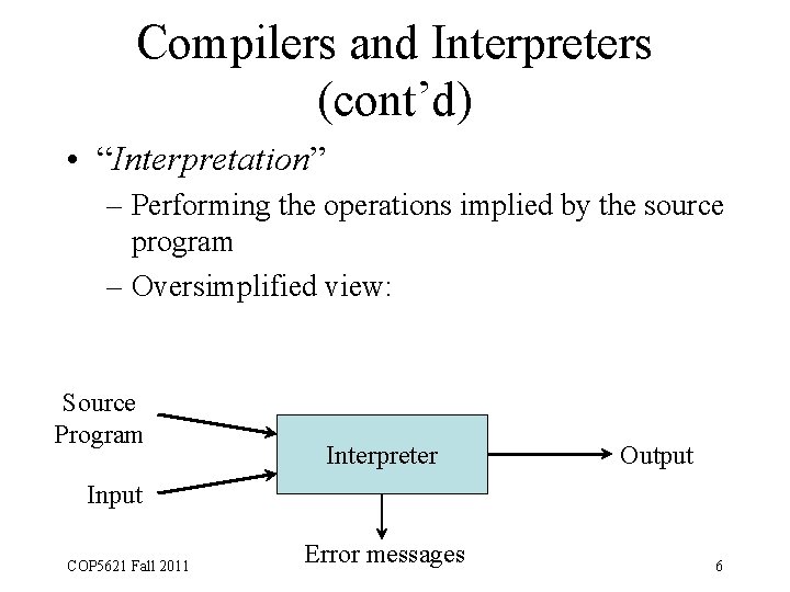 Compilers and Interpreters (cont’d) • “Interpretation” – Performing the operations implied by the source
