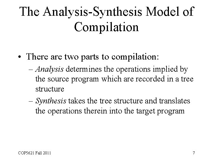 The Analysis-Synthesis Model of Compilation • There are two parts to compilation: – Analysis