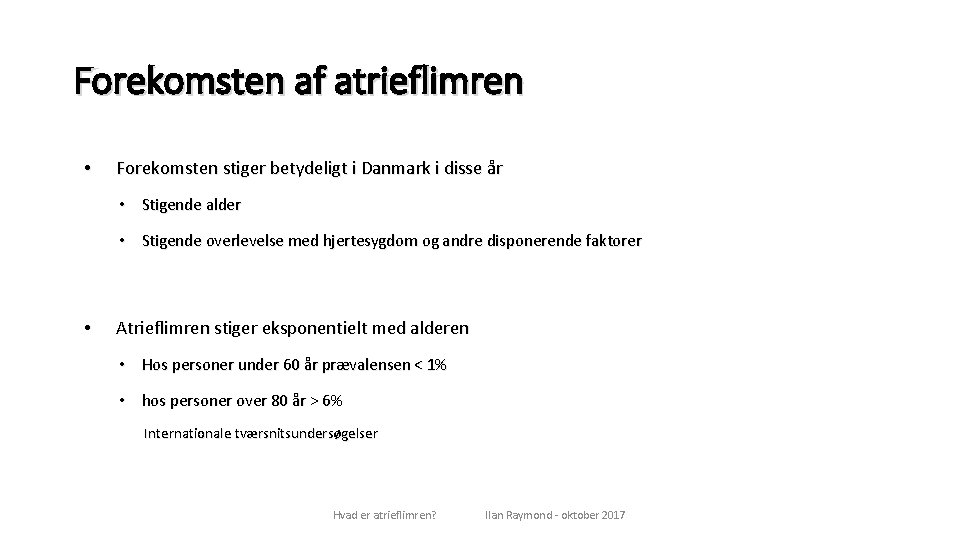 Forekomsten af atrieflimren • Forekomsten stiger betydeligt i Danmark i disse år • Stigende