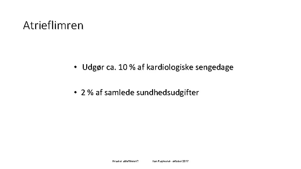 Atrieflimren • Udgør ca. 10 % af kardiologiske sengedage • 2 % af samlede