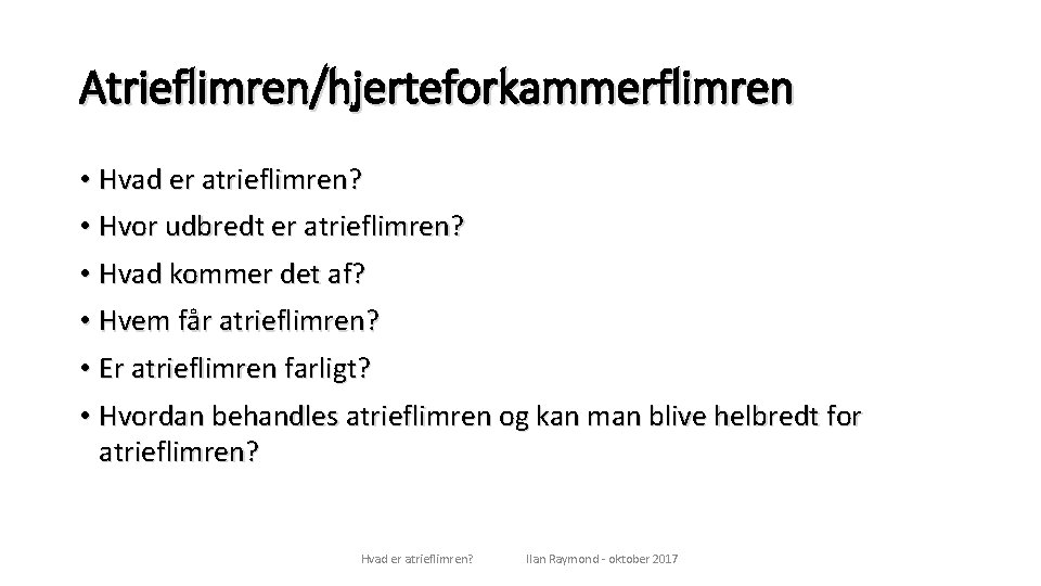 Atrieflimren/hjerteforkammerflimren • Hvad er atrieflimren? • Hvor udbredt er atrieflimren? • Hvad kommer det