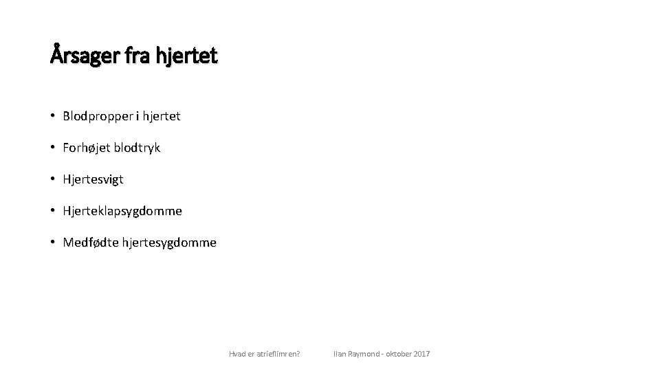 Årsager fra hjertet • Blodpropper i hjertet • Forhøjet blodtryk • Hjertesvigt • Hjerteklapsygdomme
