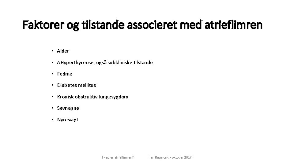 Faktorer og tilstande associeret med atrieflimren • Alder • AHyperthyreose, også subkliniske tilstande •