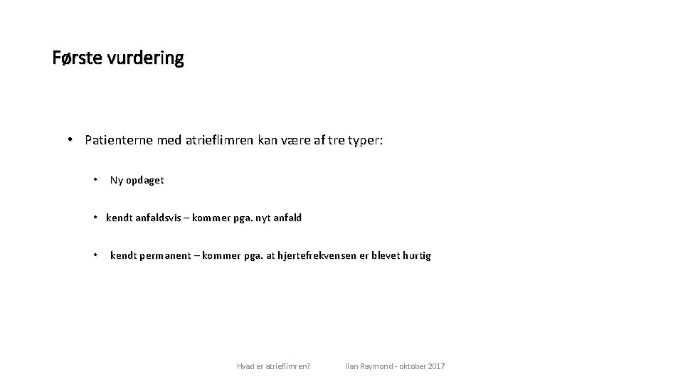 Første vurdering • Patienterne med atrieflimren kan være af tre typer: • Ny opdaget