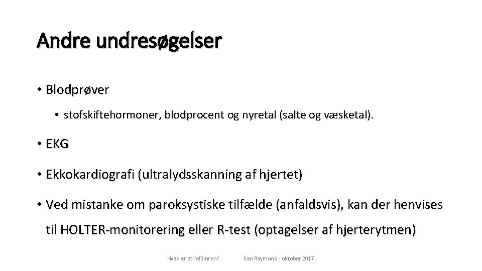 Andre undresøgelser • Blodprøver • stofskiftehormoner, blodprocent og nyretal (salte og væsketal). • EKG