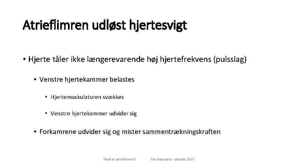 Atrieflimren udløst hjertesvigt • Hjerte tåler ikke længerevarende høj hjertefrekvens (pulsslag) • Venstre hjertekammer